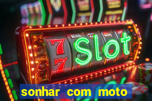 sonhar com moto roubada jogo do bicho